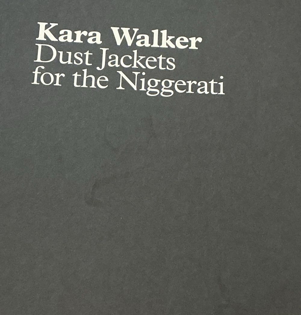 Kara Walker: Dust Jackets For The Niggerati