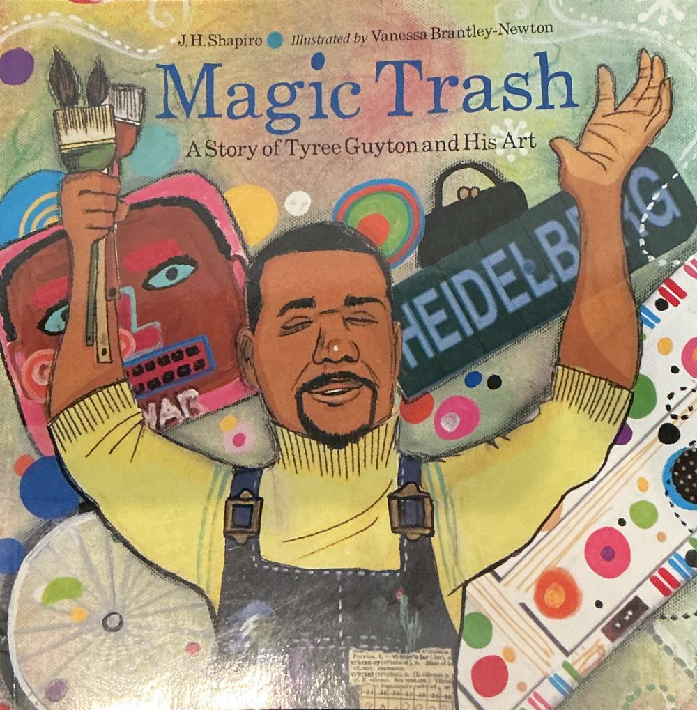 Magic Trash: A Story Of Tyree Guyton And His Art