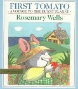 First Tomato A Voyage To The Bunny Planet - Rosemary Wells book collectible - Main Image 1