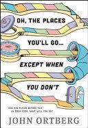 All the Places You’ll Go . . . Except When You Don’t