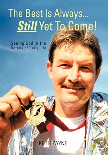 The Best Is Always... Still Yet To Come!: Seeing God In The Details Of Daily Life