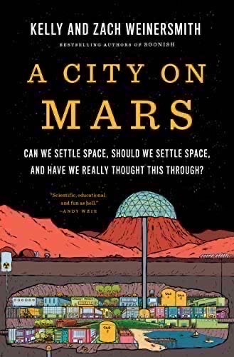 A City on Mars: Can We Settle Space, Should We Settle Space, And Have We Thought This Through?