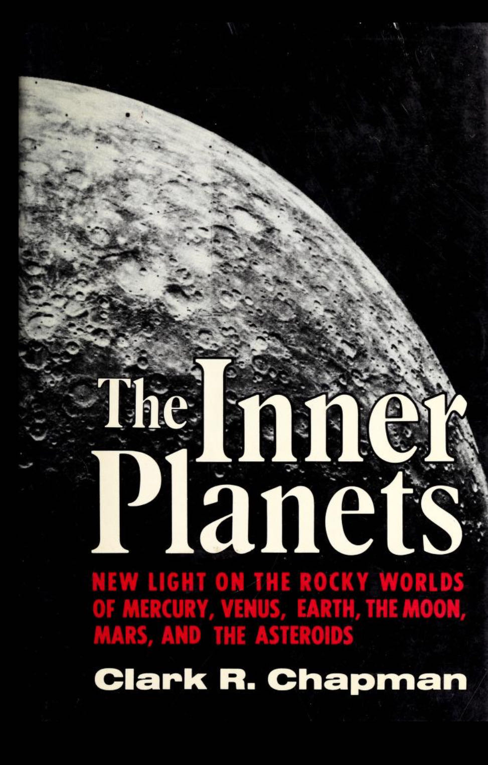 The Inner Planets: New Light on the Rocky Worlds of Mercury, Venus, Earth, the Moon, Mars, and the Asteroids