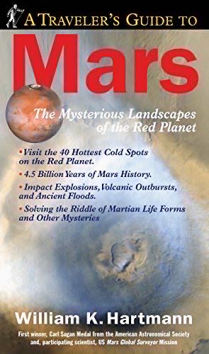 A Traveler’s Guide to Mars: The Mysterious Landscapes Of The Red Planet