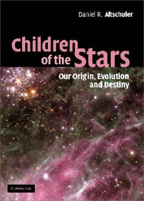 Children Of The Stars: Our Origin, Evolution And Destiny