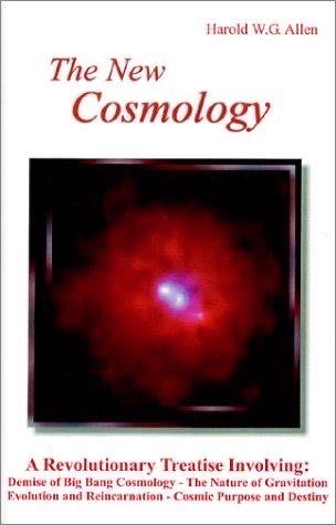 The New Cosmology: Demise of Big Bang Cosmology - The Nature of Gravitation - Evolution and Reincarnation - Cosmic Purpose and Destiny