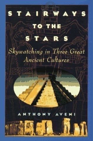 Stairways to the Stars: Skywatching In Three Great Ancient Cultures