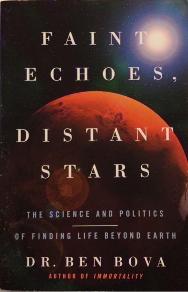 Faint Echoes, Distant Stars: The Science And Politics Of Finding Life Beyond Earth