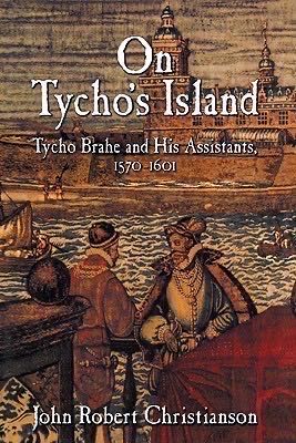 On Tycho’s Island: Tycho Brahe and his Assistants, 1570–1601