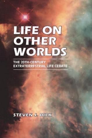 Life on Other Worlds: The 20th-Century Extraterrestrial Life Debate