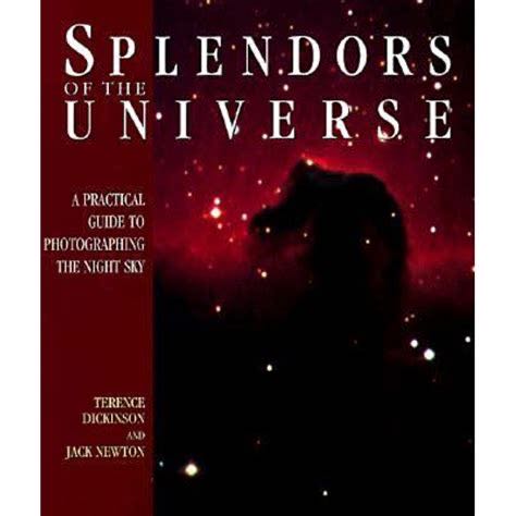 Splendors of the Universe: A Practical Guide to Photographing the Night Sky