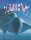 Extraterrestrials: A Field Guide For Earthlings