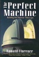 The Perfect Machine: Building The Palomar Telescope