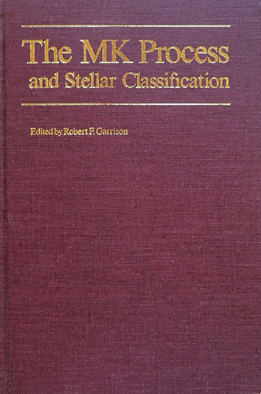 The MK process and stellar classification: proceedings of the workshop in honor of W.W. Morgan and P.C. Keenan held at the University of Toronto, Canada, June 1983