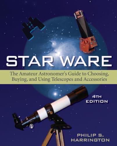 Star Ware: The Amateur Astronomer’s Guide To Choosing Buying And Using Telescopes And Accessories
