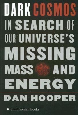 Dark Cosmos: In Search Of Our Universe’s Missing Mass And Energy