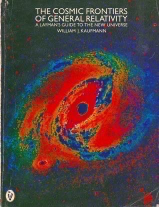 The Cosmic Frontiers of General Relativity: A Layman’s Guide To The New Universe