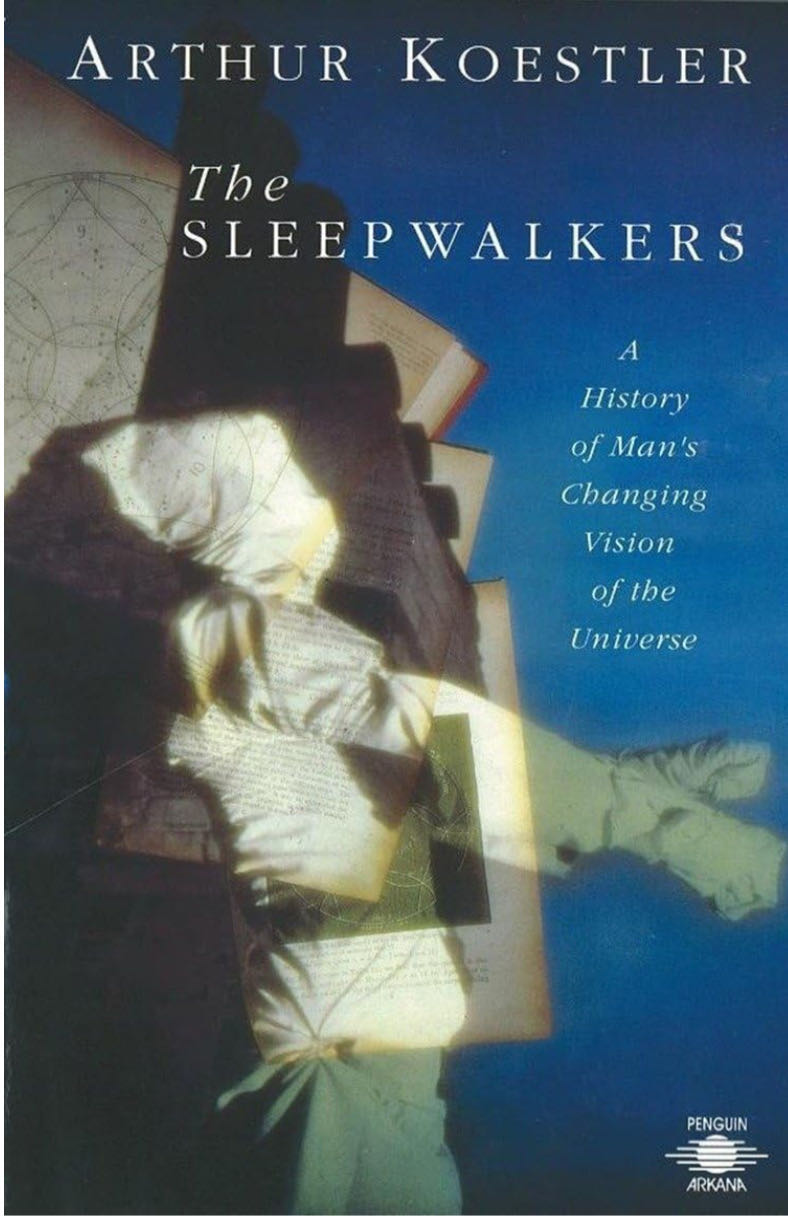 The Sleepwalkers: A History Of Man’s Changing Vision Of The Universe