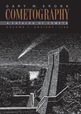 Cometography: A Catalog of Comets: v. 1: Ancient, 1799