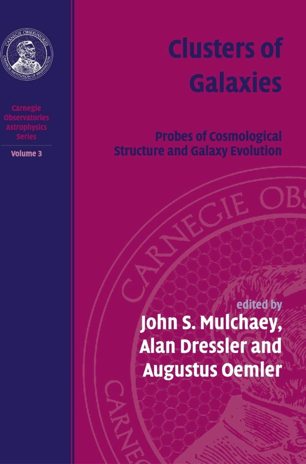 Clusters of Galaxies: Vol 3 Probes of Cosmological Structure and Galaxy