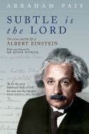 Subtle is the Lord:The Science and the Life of Albert Einstein
