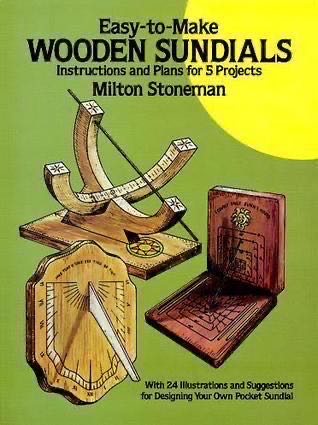 Easy-To-Make Wooden Sundials: Instructions And Plans For 5 Projects