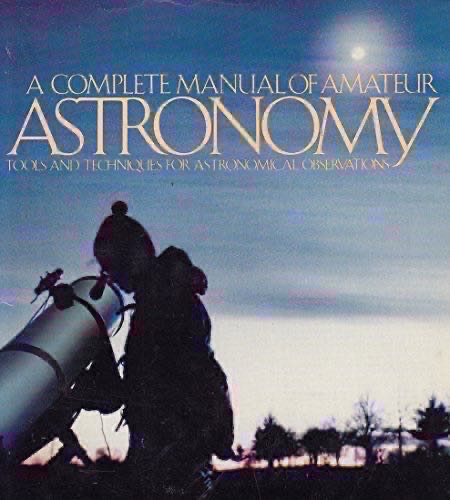 A Complete Manual Of Amateur Astronomy: Tools And Techniques For Astronomical Observations