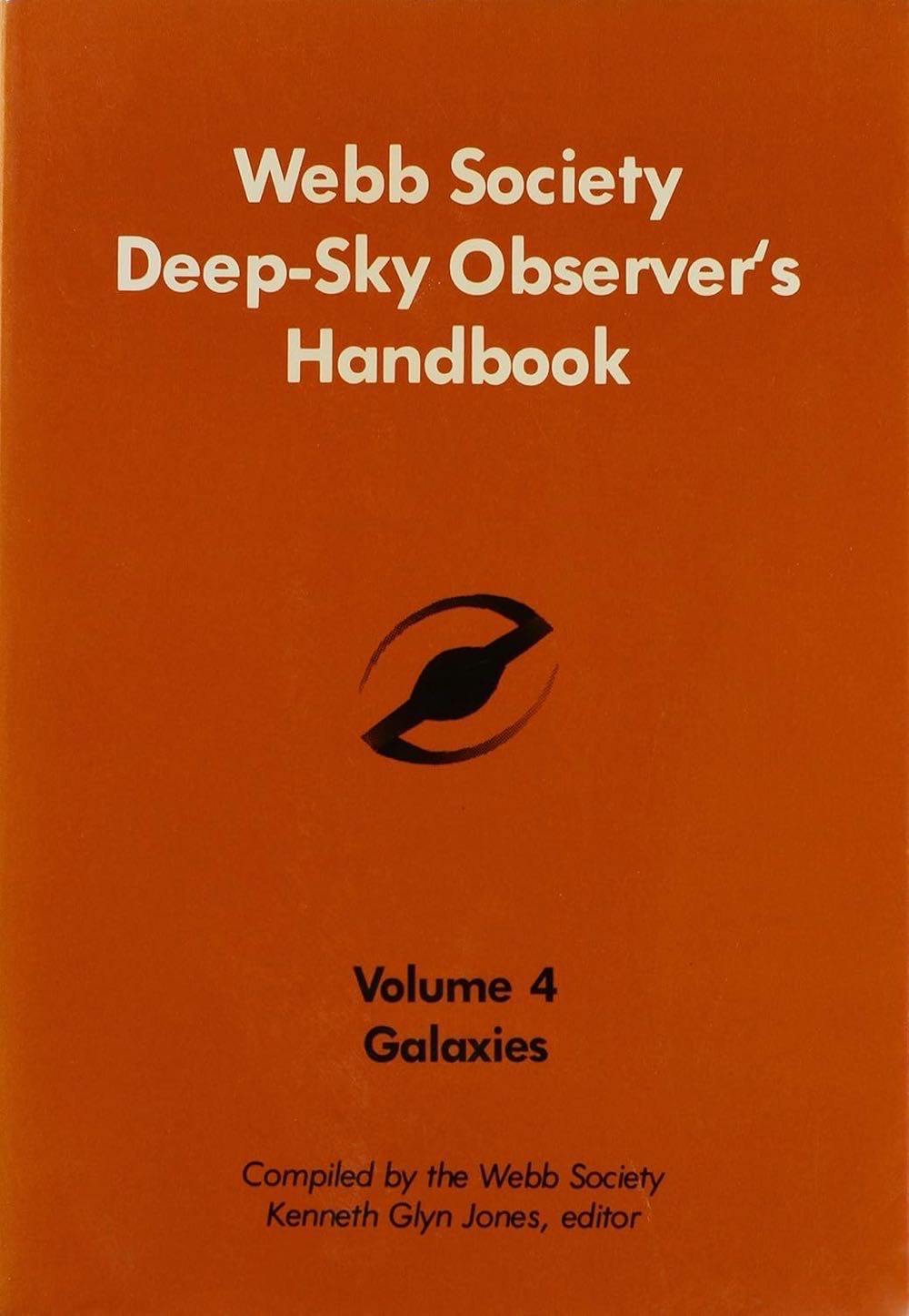 Webb Society Deep-Sky Observer’s Handbook: Vol. 4, Galaxies: A Survey Of Galactic And Extragalactic Objects