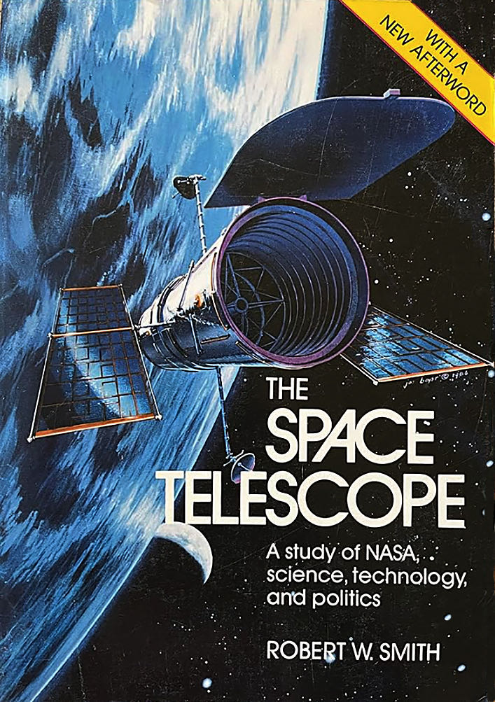 The Space Telescope: A Study of NASA, Science, Technology, and Politics