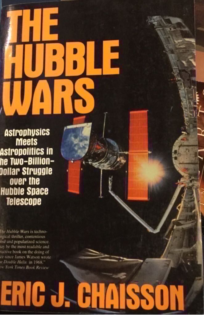 The Hubble Wars: Astrophysics Meets Astropolitics in the Two-Billion-Dollar Struggle over the Hubble Space Telescope