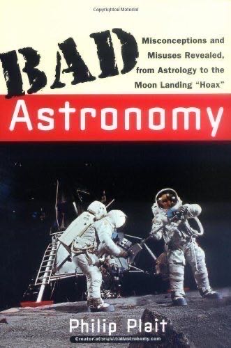 Bad Astronomy: Misconceptions And Misuses Revealed, From Astrology To The Moon Landing ‘Hoax’