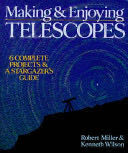 Making & Enjoying Telescopes: 6 Complete Projects & A Stargazer’s Guide