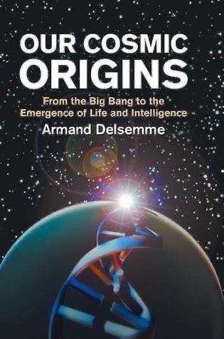 Our Cosmic Origins: From the Big Bang to the Emergence of Life and Intelligence
