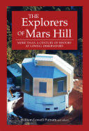 The Explorers of Mars Hill: More than a Century of History at Lowell Observatory