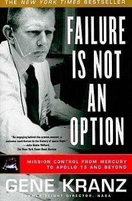 Failure is Not an Option: Mission Control From Mercury to Apollo 13 and Beyond