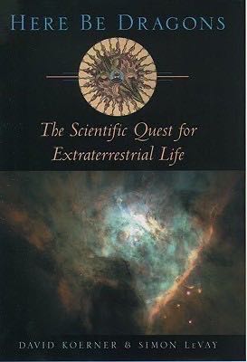 Here Be Dragons: The Scientific Quest for Extraterrestrial Life