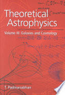 Theoretical Astrophysics: Vol III, Galaxies and Cosmology