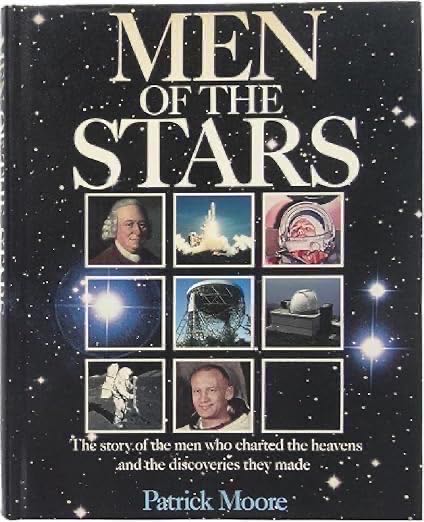 Men of the Stars: The Stories Of The Men Who Charted The Heavens And The Discoveries They Made