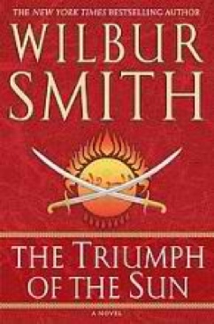 The Triumph of the Sun - Wilbur Smith (Thomas Dunne Books/St. Martin’s Press - Hardcover) book collectible [Barcode 9780312318406] - Main Image 1