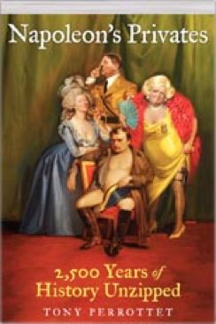 Napoleons Privates - 2,500 Years of History Unzipped - Tony Perrottet (Harper Entertainment) book collectible [Barcode 9781607515784] - Main Image 1