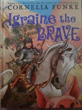 Igraine The Brave - Cornelia Funke (Chicken House - Hardcover) book collectible [Barcode 9780545035972] - Main Image 1