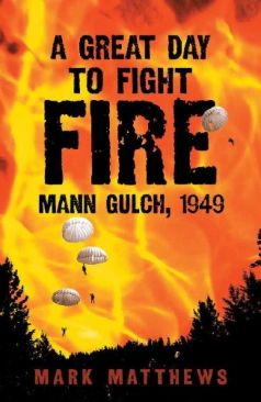 A Great Day To Fight Fire Mann Gulch 1949 - Mark Matthews book collectible [Barcode 9780806138572] - Main Image 1