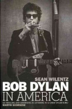 Bob Dylan In America - Sean Wilentz (Bodley Head - Hardcover) book collectible [Barcode 9781847921505] - Main Image 1