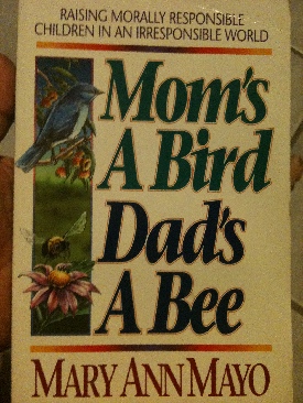 Moms A Bird, Dads A Bee - Mayo, Mary (Harvest House Publishers - Paperback) book collectible [Barcode 9780890818251] - Main Image 1