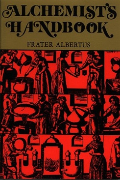 The Alchemists Handbook: Manual for Practical Laboratory Alchemy - Albertus, Frater (Samuel Weiser, Inc. - Paperback) book collectible [Barcode 0877286558] - Main Image 1