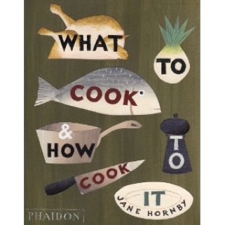 What To Cook and How To Cook It - Jane Hornby (Phaidon Inc Ltd - Hardcover) book collectible [Barcode 9780714859583] - Main Image 1