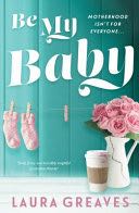 Be My Baby - Laura Greaves (Michael Joseph) book collectible [Barcode 9780143785606] - Main Image 1