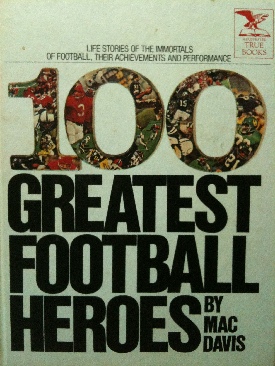 100 Greatest Football Heroes: Life Stories Of The Immortals Of Football, Their Achievements And Performance - Davis, Mac (Grosset) book collectible [Barcode 0448115330] - Main Image 1