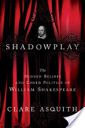 Shadowplay : The Hidden Beliefs And Coded Politics Of W. Shakespeare - Clare Asquith (Public Affairs) book collectible [Barcode 9781586483166] - Main Image 1