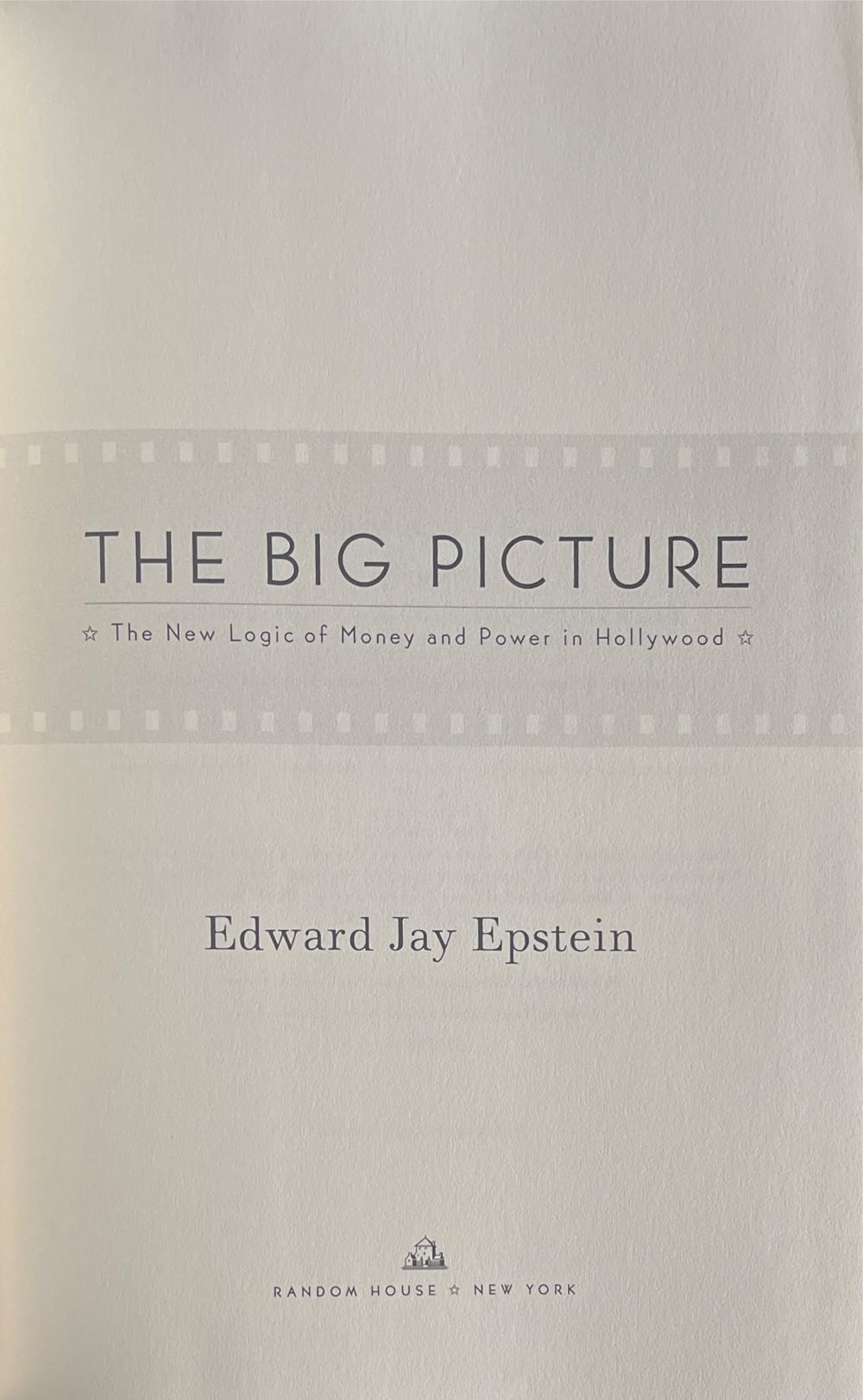 The Big Picture: The New Logic of Money and Power in Hollywood - Edward Jay Epstein (Random House Incorporated - Hardcover) book collectible [Barcode 9781400063536] - Main Image 4